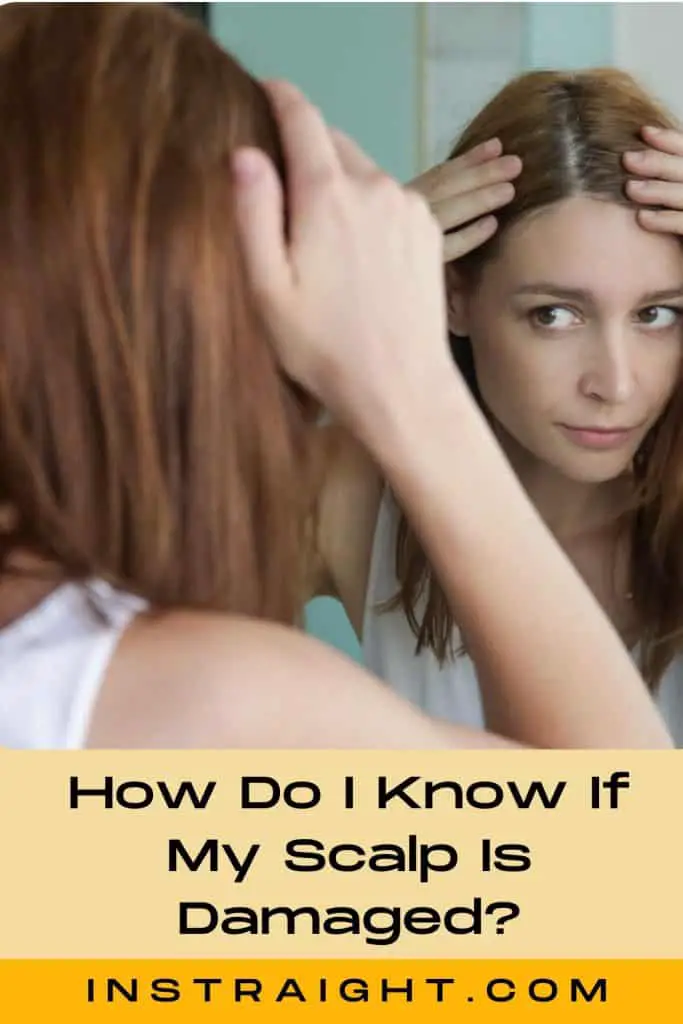 A lady inspecting her scalp infront of a mirror under title How Do I Know If My Scalp Is Damaged?